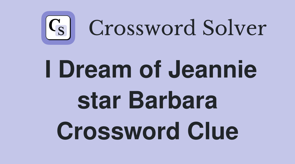 I Dream of Jeannie star Barbara Crossword Clue