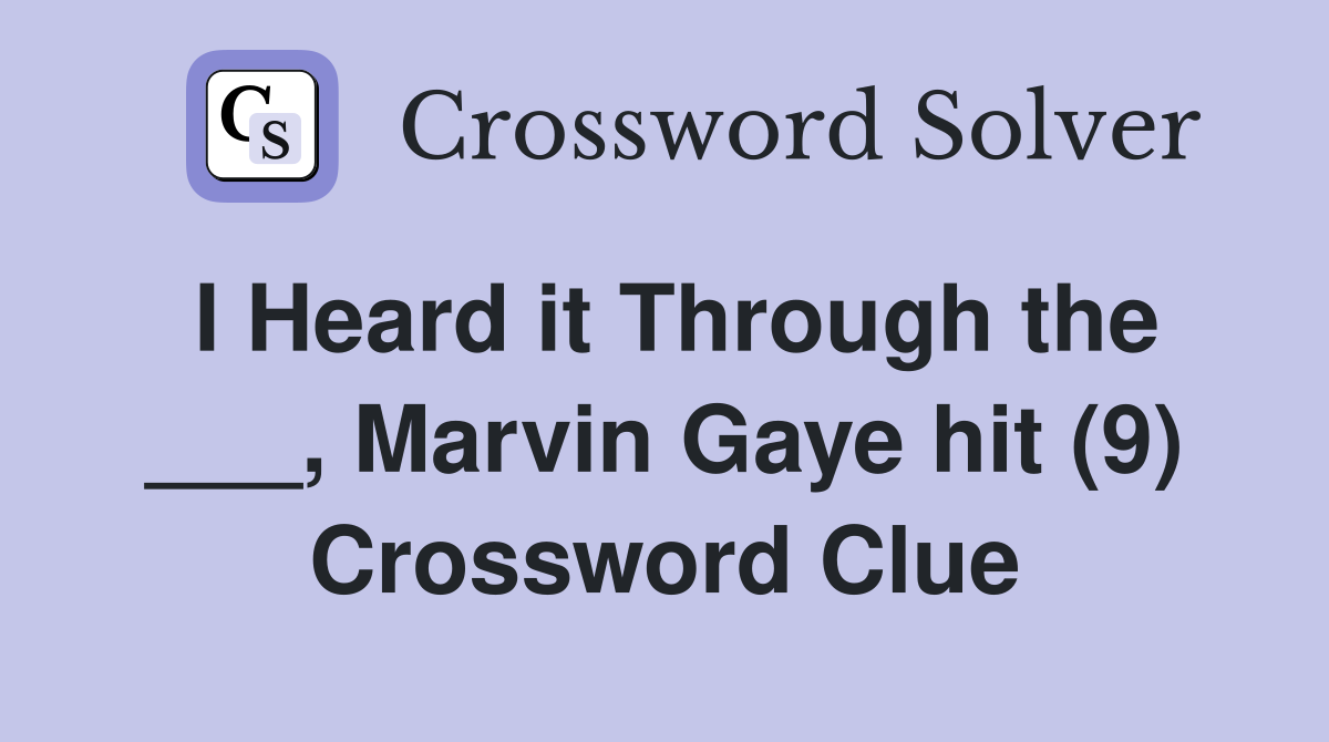 I Heard it Through the ___, Marvin Gaye hit (9) Crossword Clue