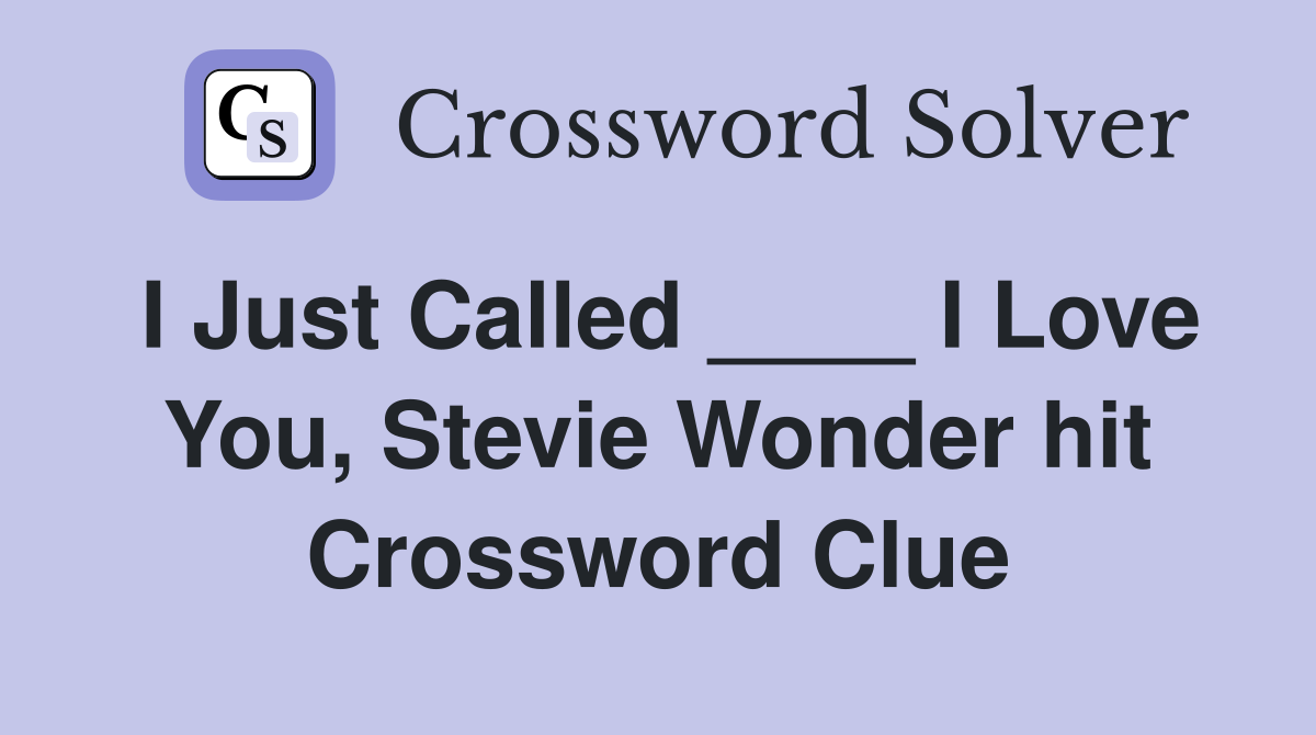 I Just Called ____ I Love You, Stevie Wonder hit Crossword Clue