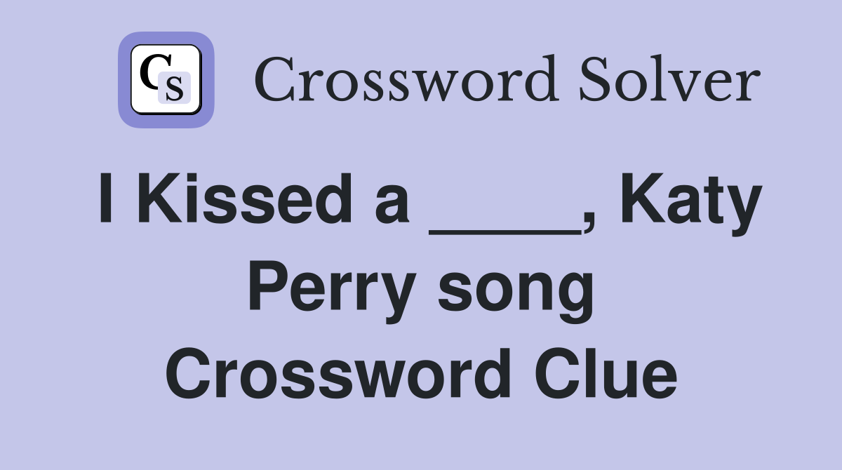 I Kissed a ____, Katy Perry song Crossword Clue