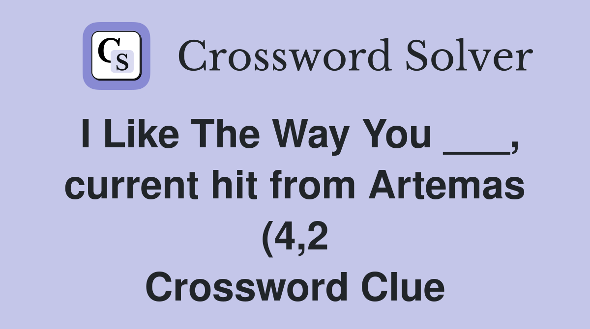 I Like The Way You current hit from Artemas (4 2) Crossword Clue I Like The Way You current hit from Artemas (4 2) Crossword Clue