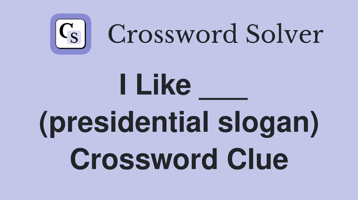 I Like ___ (presidential slogan) Crossword Clue