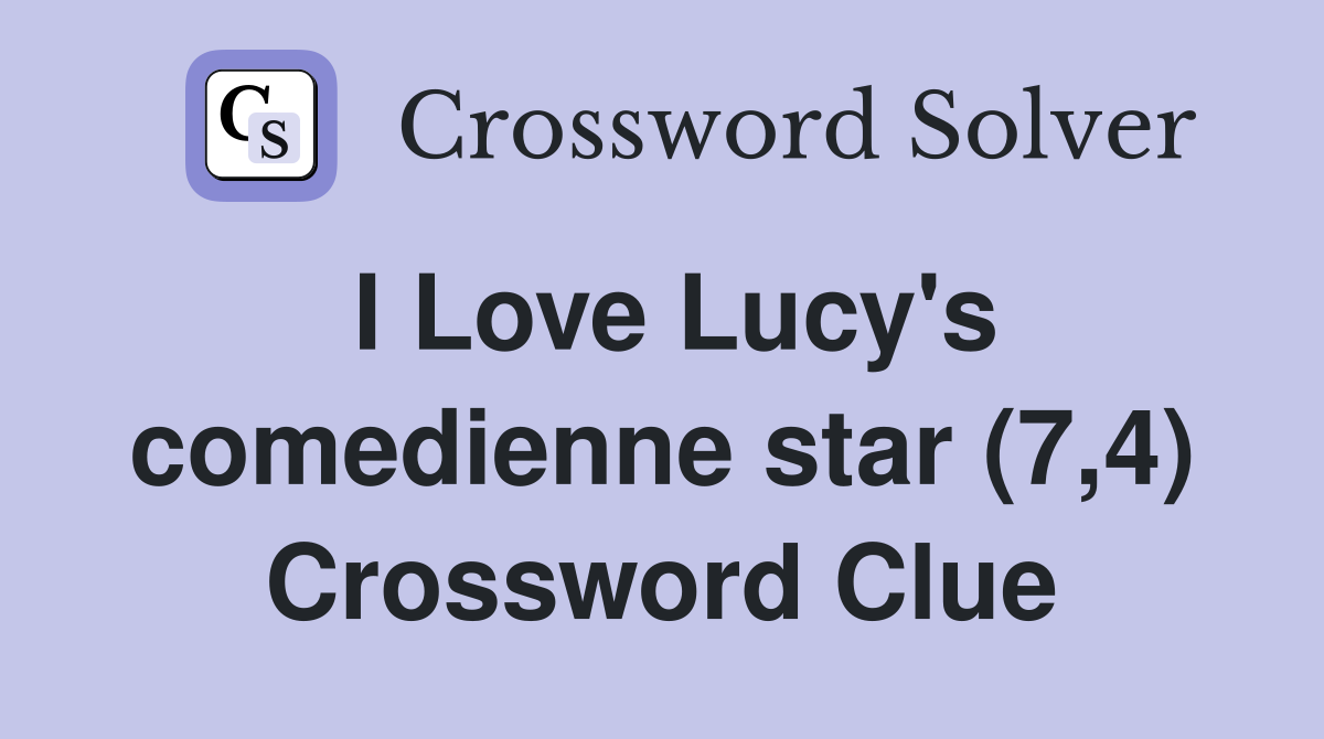 I Love Lucy's comedienne star (7,4) Crossword Clue