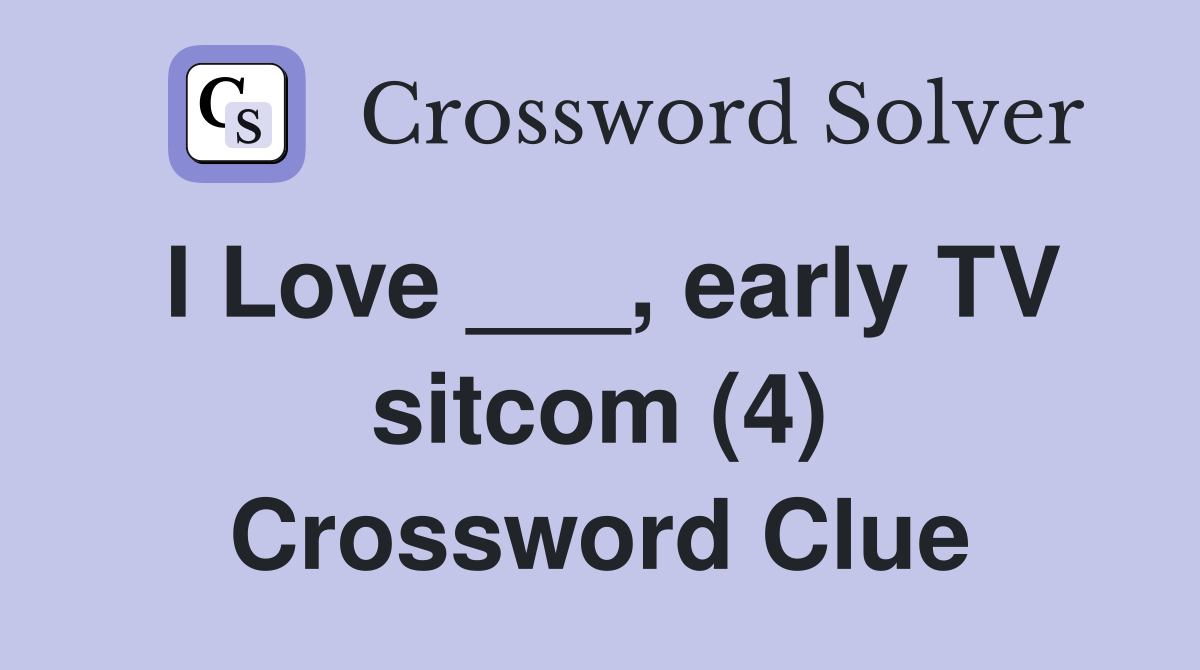 I Love ___, early TV sitcom (4) Crossword Clue