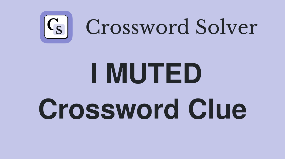 I MUTED Crossword Clue