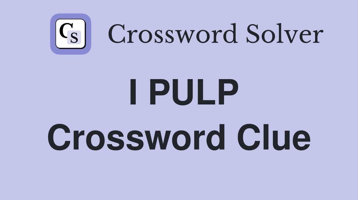 I PULP Crossword Clue