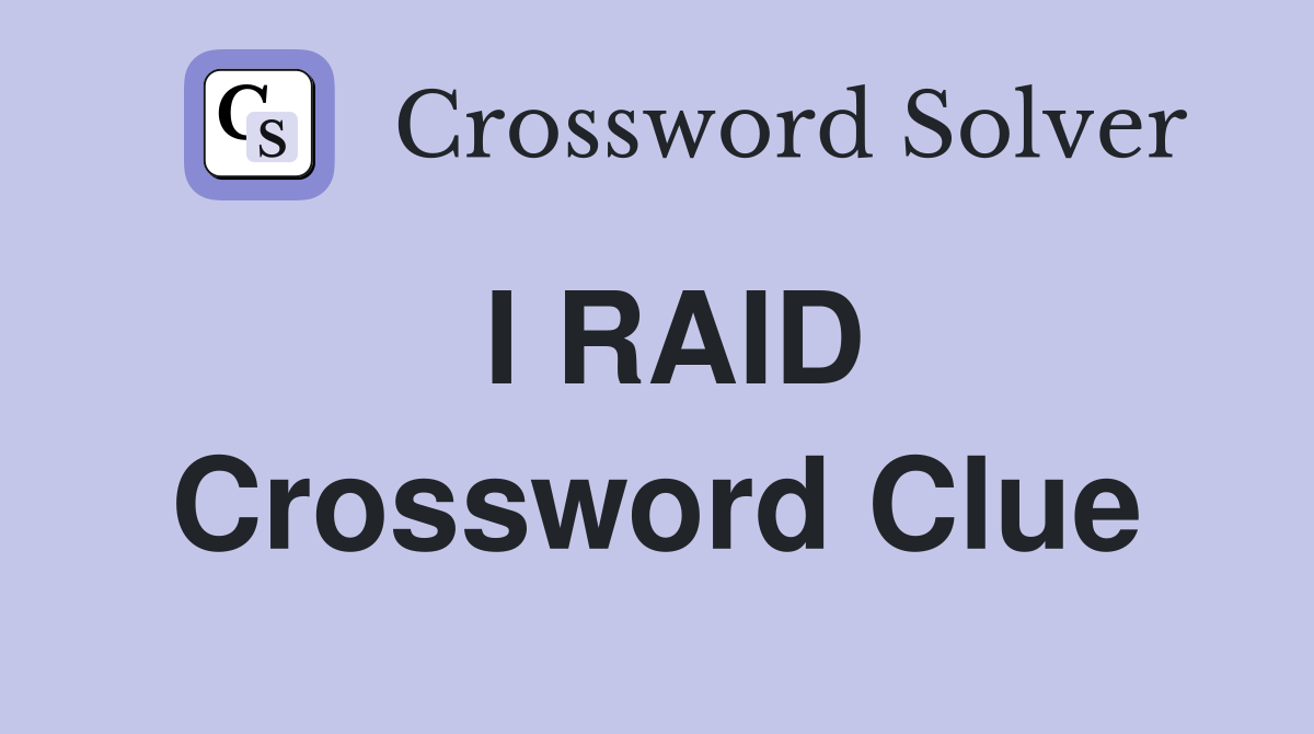 I RAID Crossword Clue