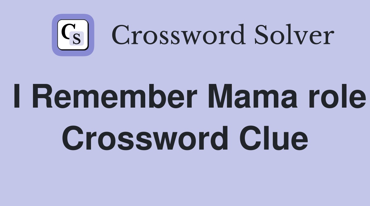 I Remember Mama role Crossword Clue