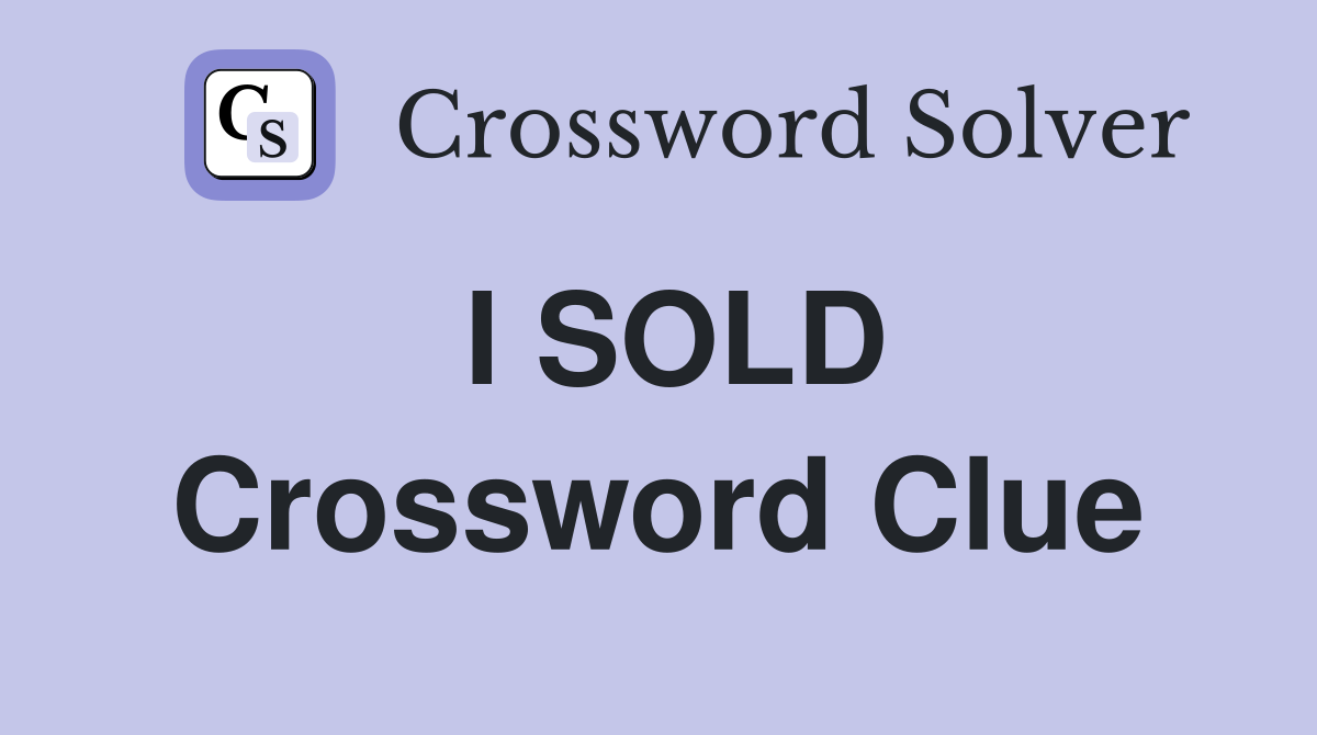 I SOLD Crossword Clue