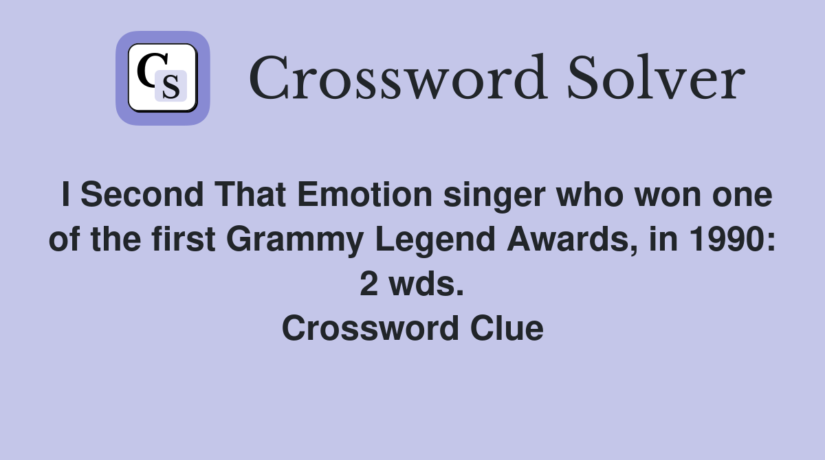 I Second That Emotion singer who won one of the first Grammy Legend Awards, in 1990: 2 wds. Crossword Clue