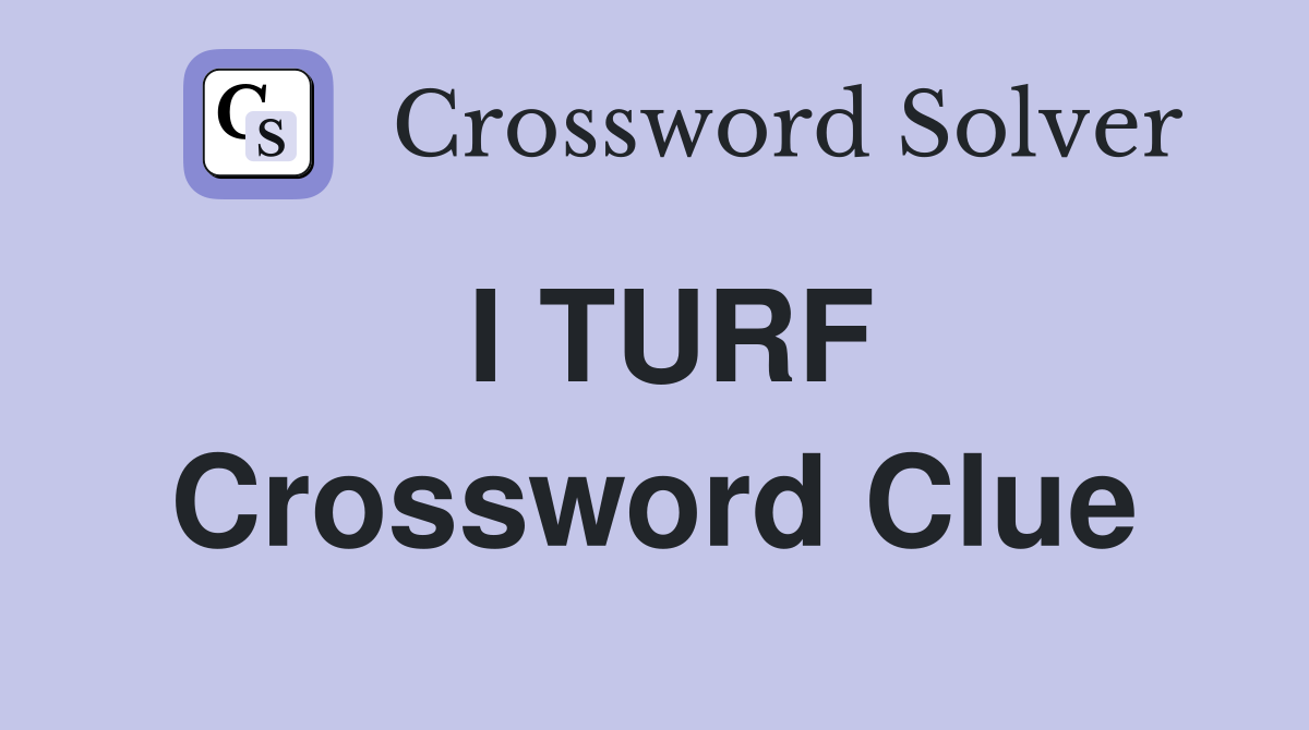 I TURF Crossword Clue