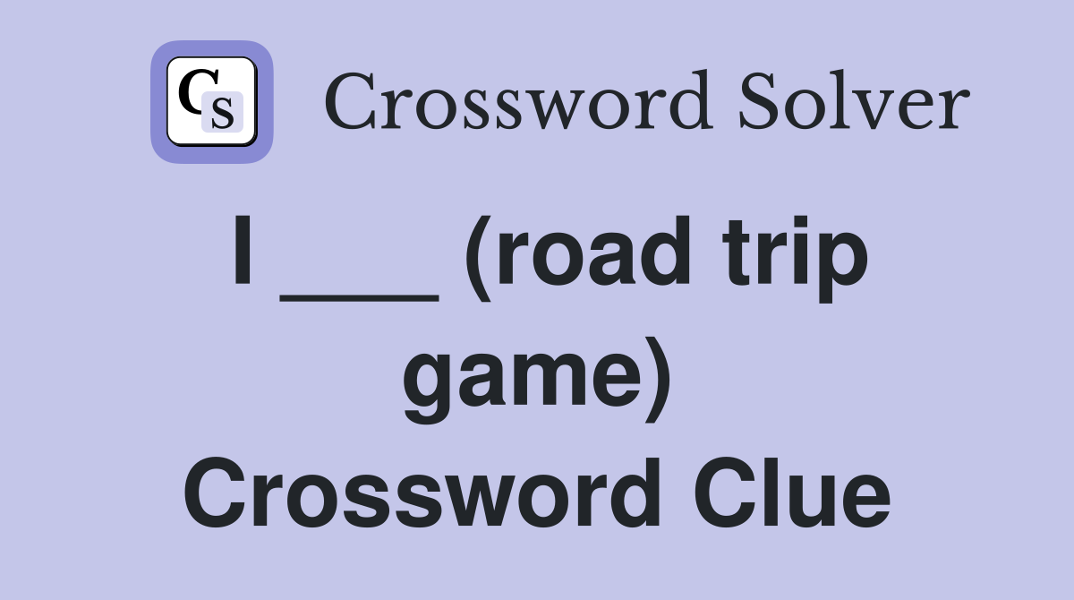 I ___ (road trip game) Crossword Clue