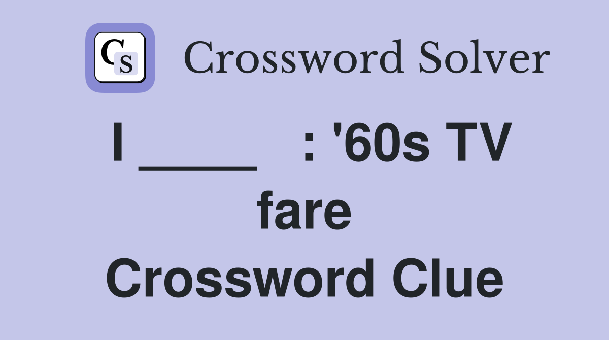 I ____   : '60s TV fare Crossword Clue