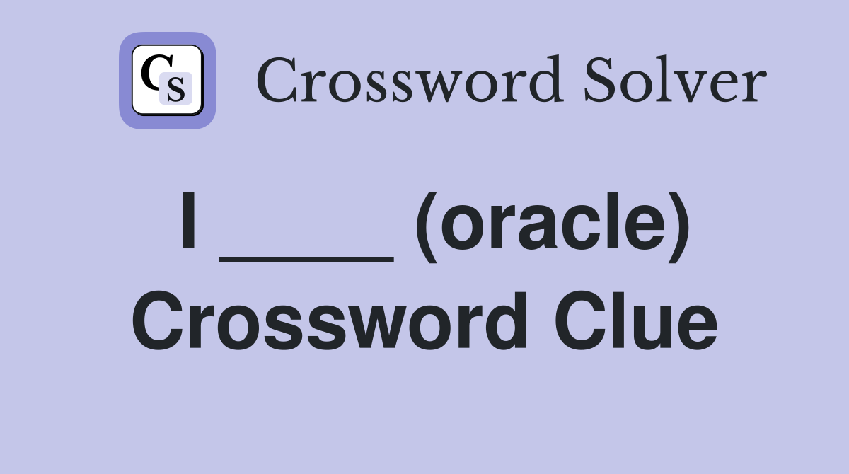 I ____ (oracle) Crossword Clue