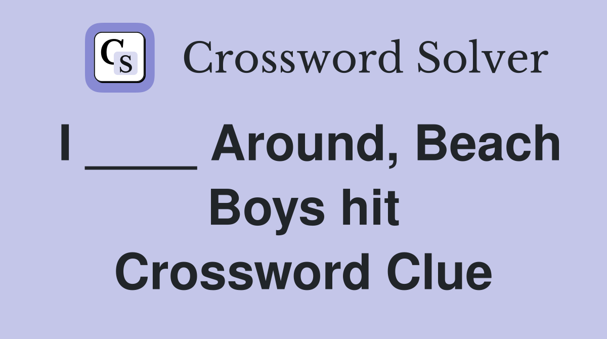 I ____ Around, Beach Boys hit Crossword Clue
