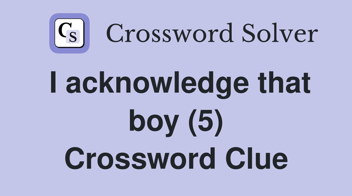I acknowledge that boy (5) Crossword Clue