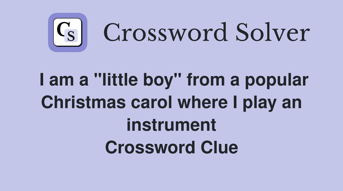 I am a "little boy" from a popular Christmas carol where I play an instrument Crossword Clue