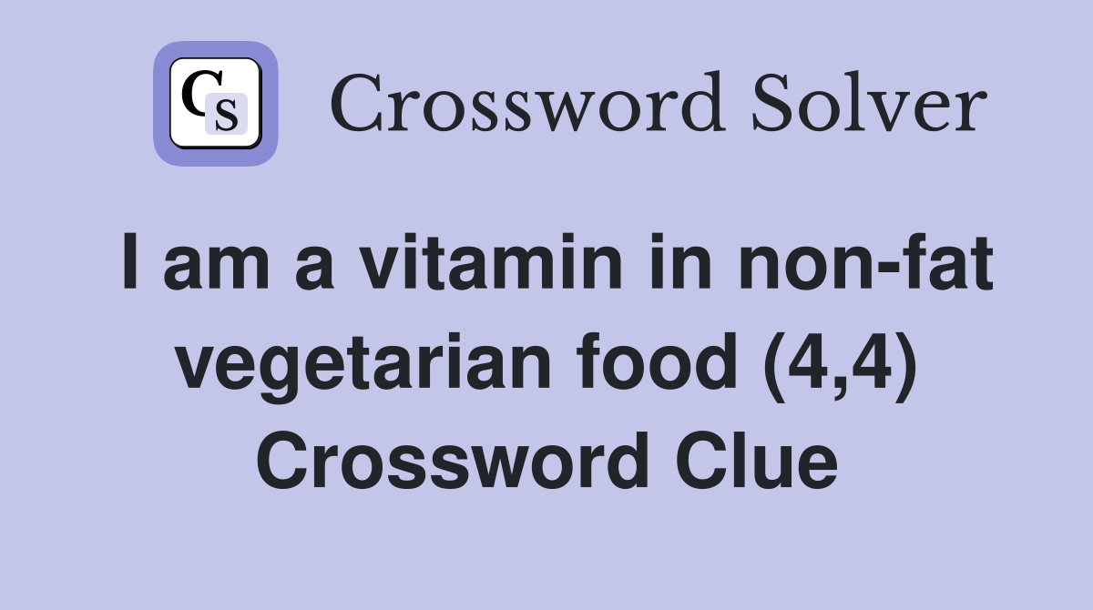 I am a vitamin in non-fat vegetarian food (4,4) Crossword Clue