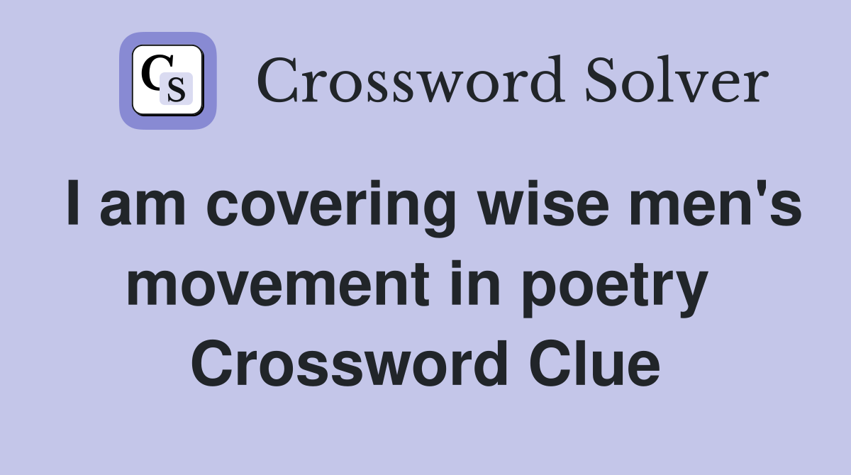 I am covering wise men's movement in poetry  Crossword Clue