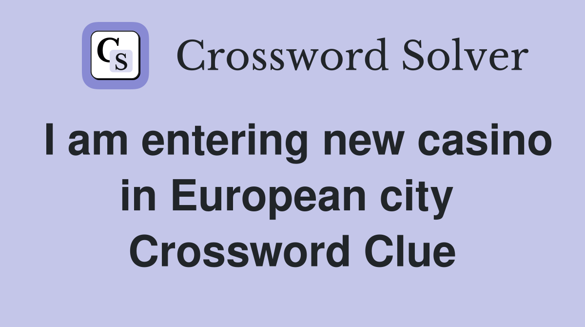 I am entering new casino in European city  Crossword Clue