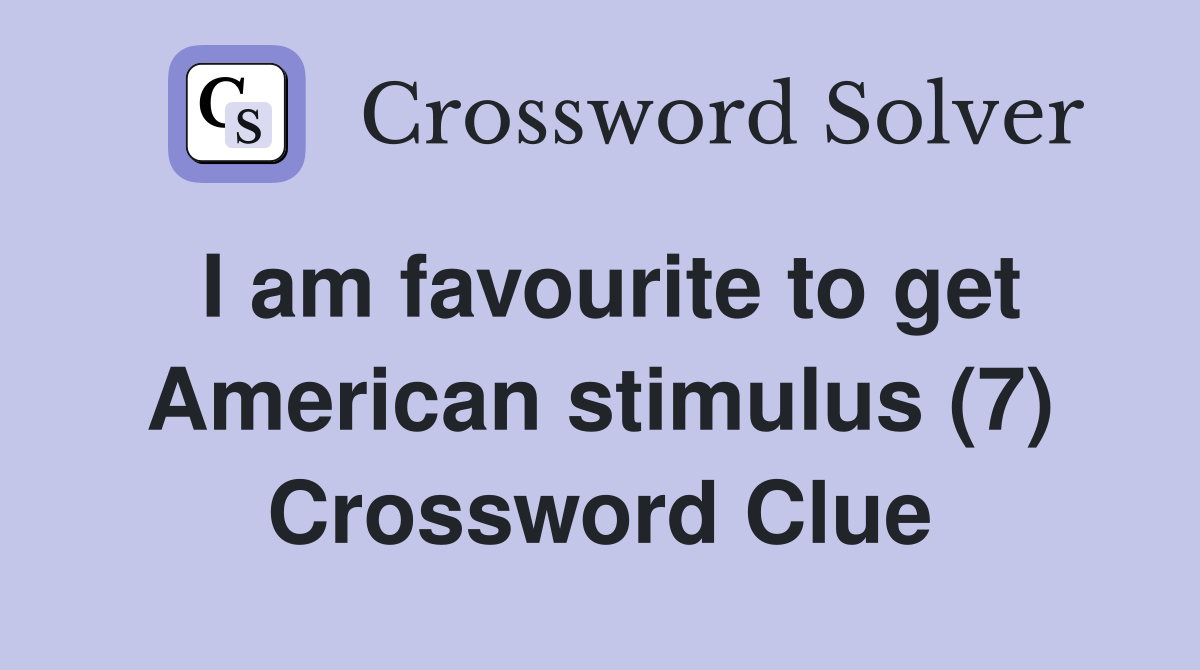I am favourite to get American stimulus (7) Crossword Clue