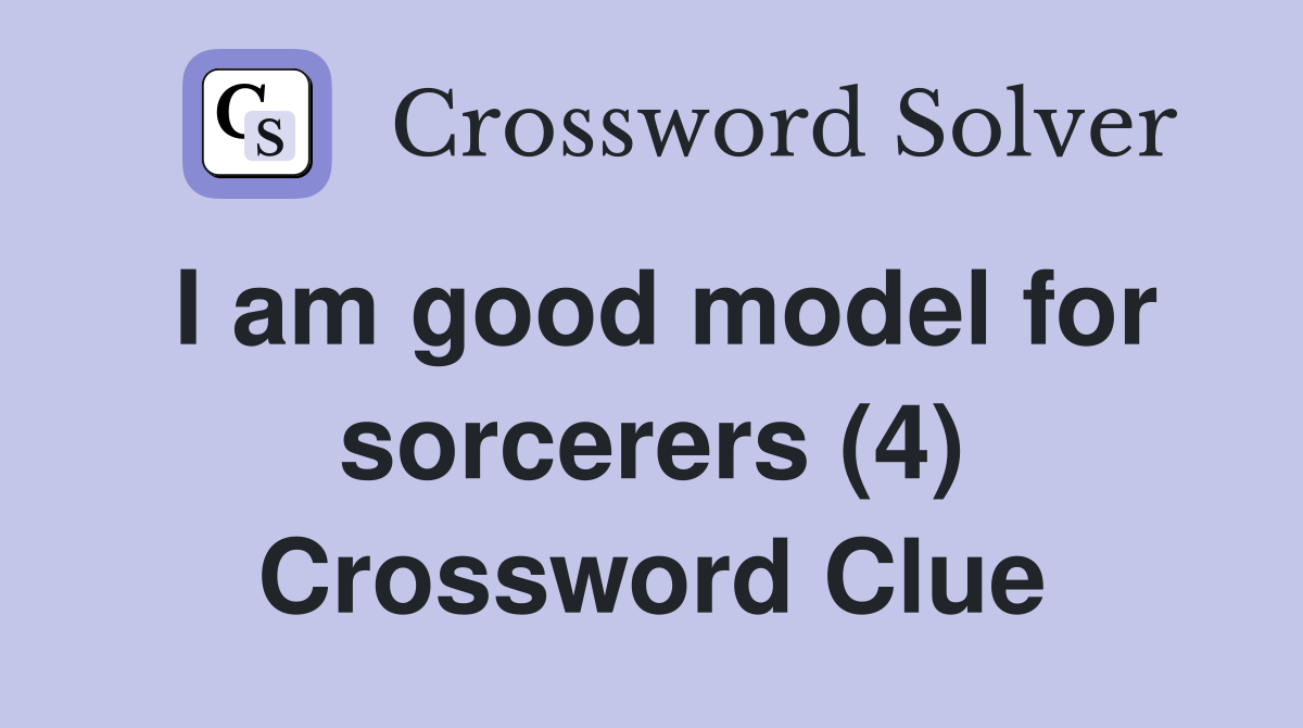 I am good model for sorcerers (4) Crossword Clue