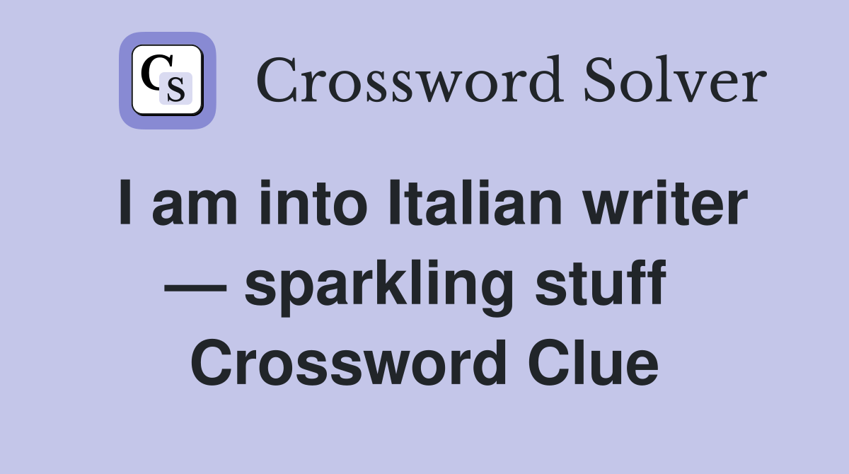 I am into Italian writer — sparkling stuff  Crossword Clue