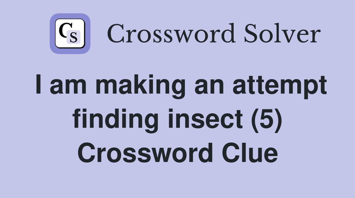I am making an attempt finding insect (5) Crossword Clue