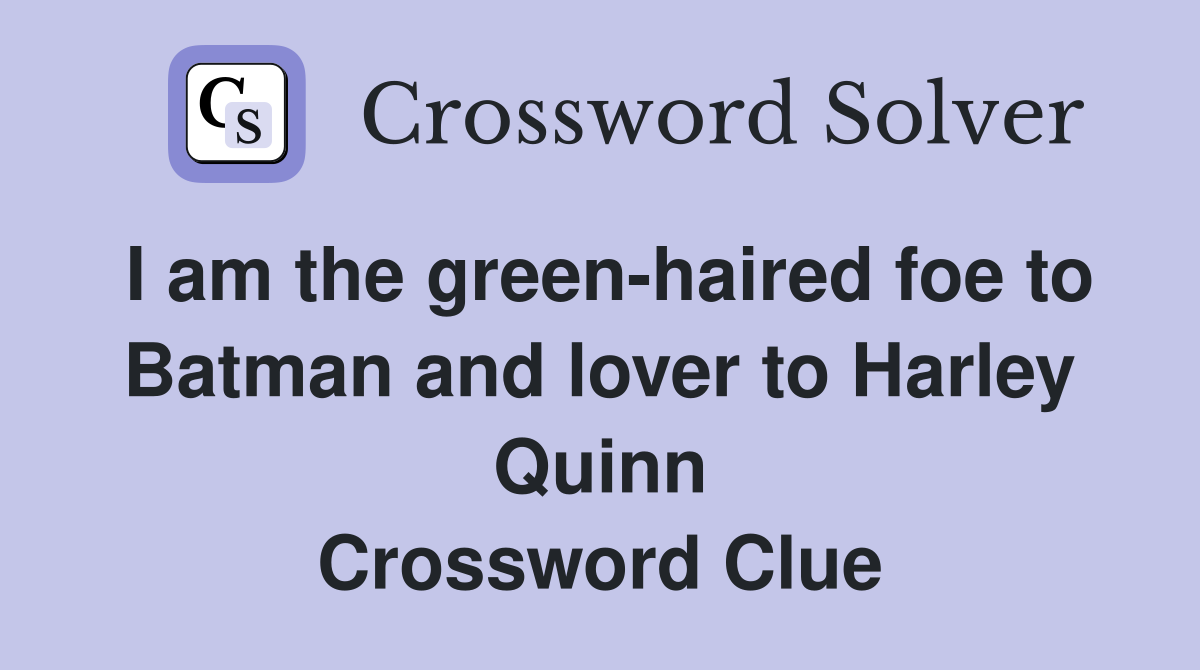 I am the green-haired foe to Batman and lover to Harley Quinn Crossword Clue