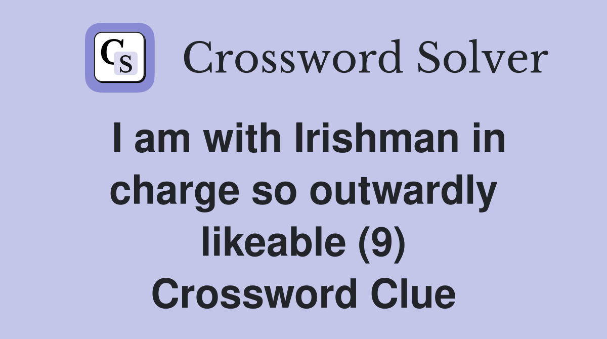 I am with Irishman in charge so outwardly likeable (9) Crossword Clue