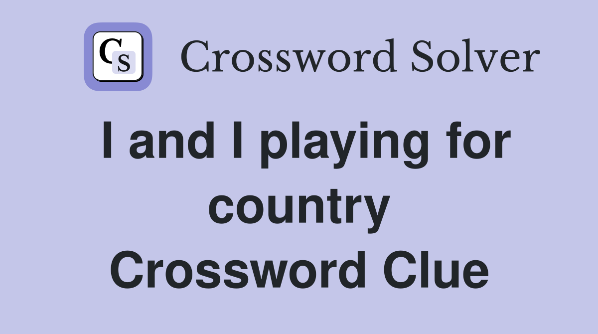 I and I playing for country Crossword Clue