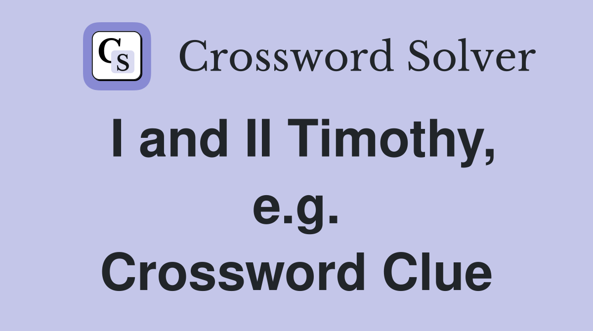 I and II Timothy, e.g. Crossword Clue
