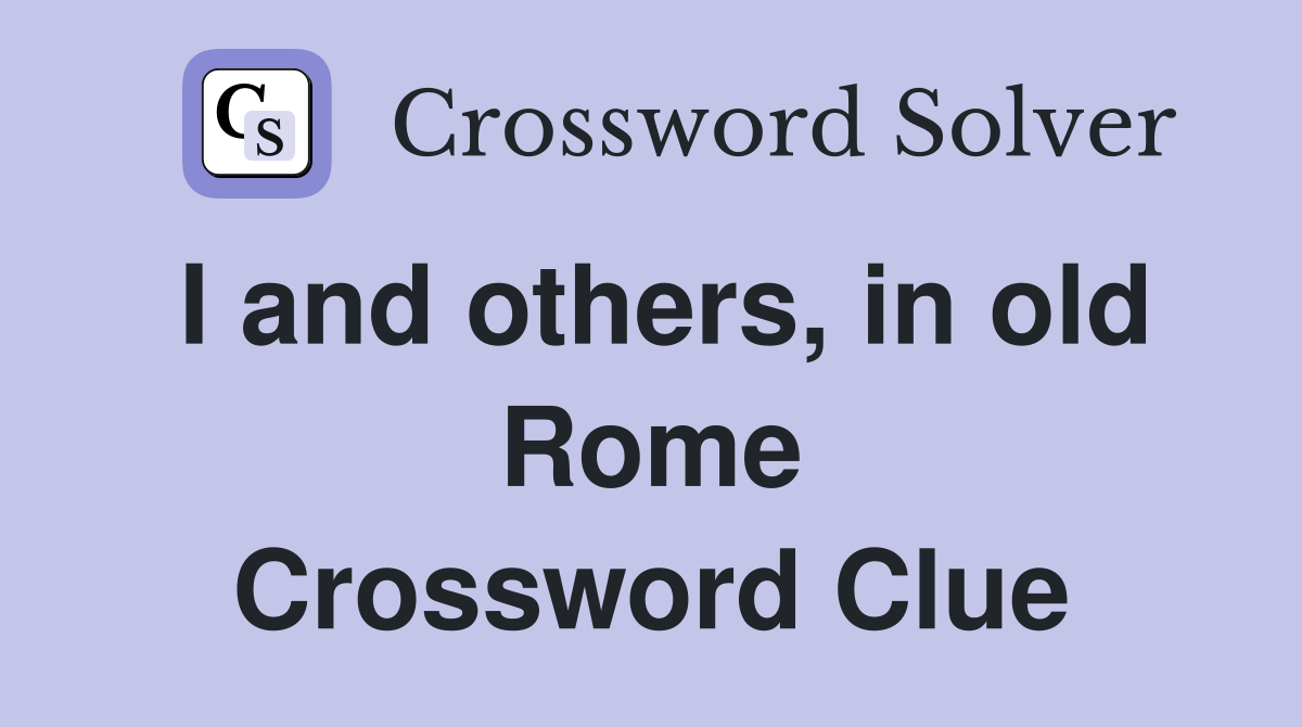 I and others, in old Rome Crossword Clue