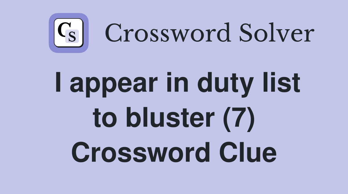 I appear in duty list to bluster (7) Crossword Clue