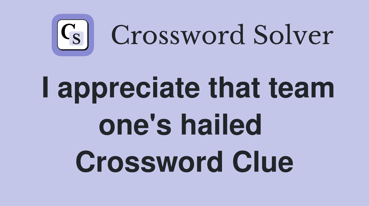I appreciate that team one's hailed  Crossword Clue