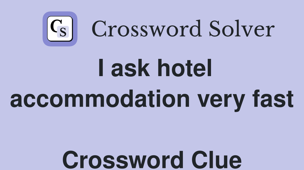I ask hotel accommodation very fast  Crossword Clue
