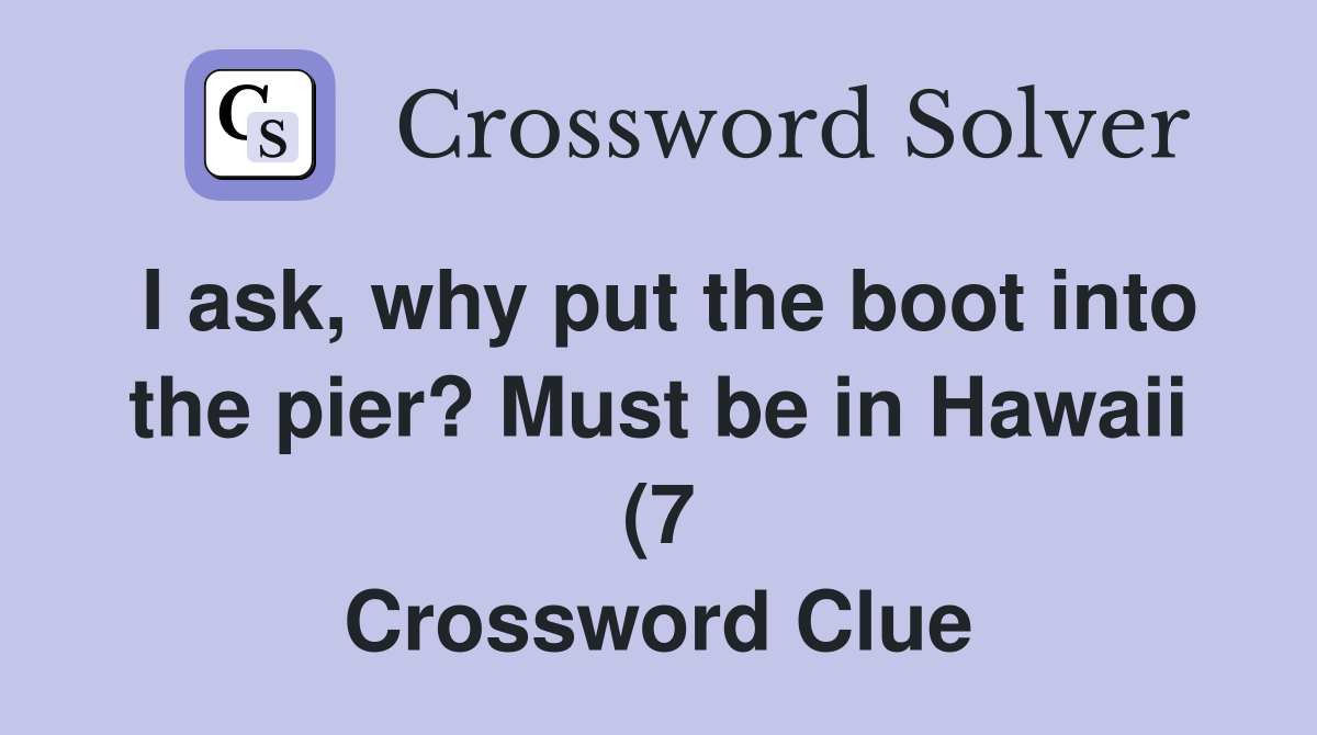 I ask why put the boot into the pier? Must be in Hawaii (7 I ask why put the boot into the pier? Must be in Hawaii (7