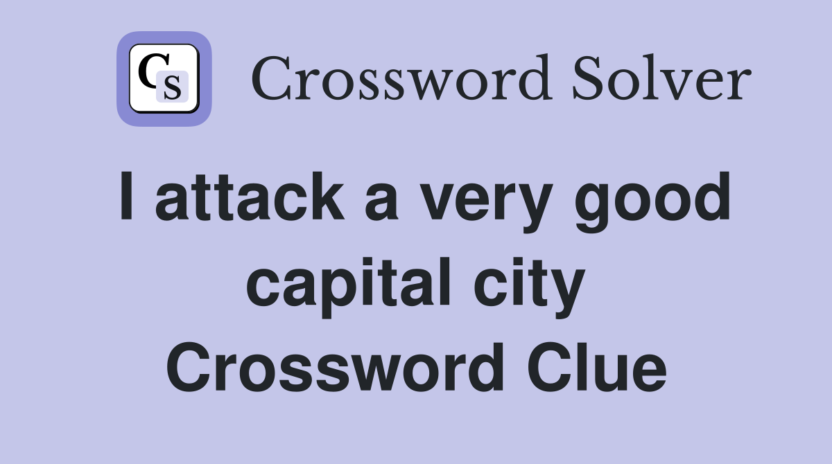 I attack a very good capital city Crossword Clue