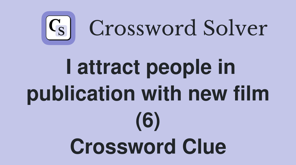 I attract people in publication with new film (6) Crossword Clue