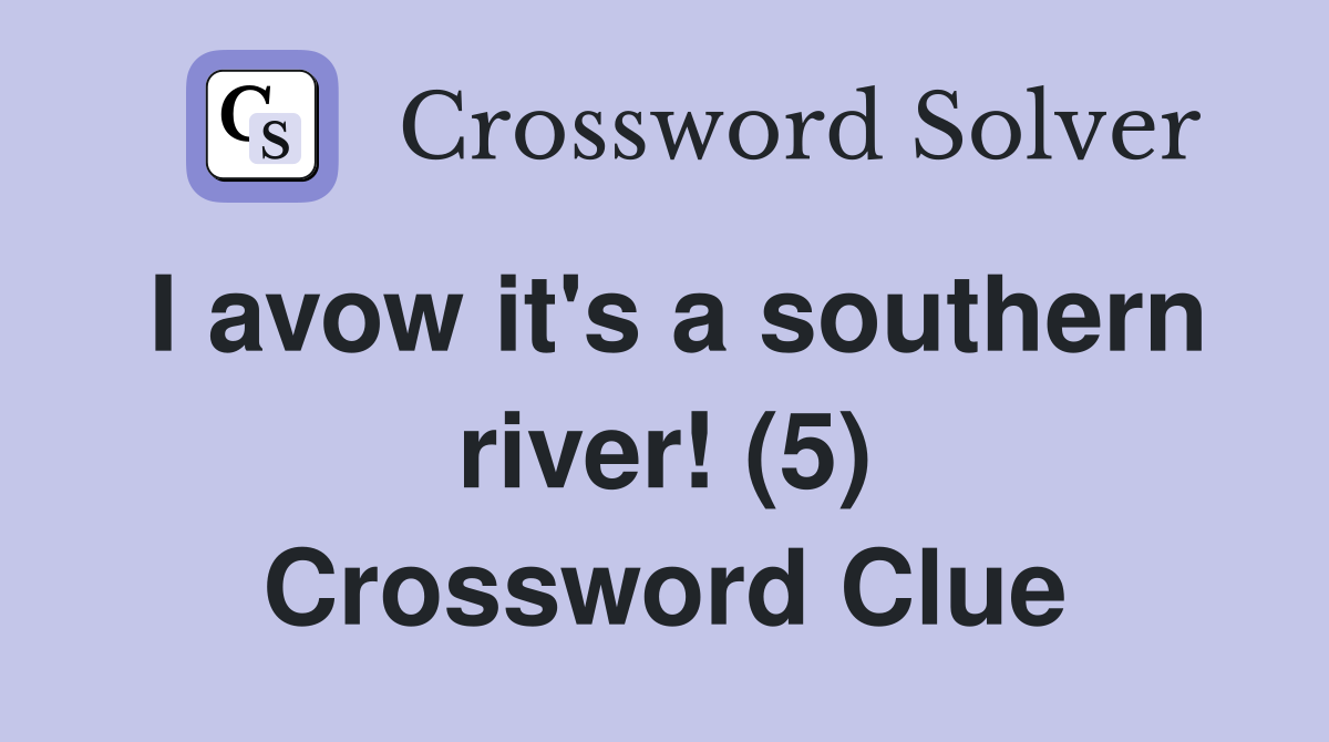 I avow it's a southern river! (5) Crossword Clue