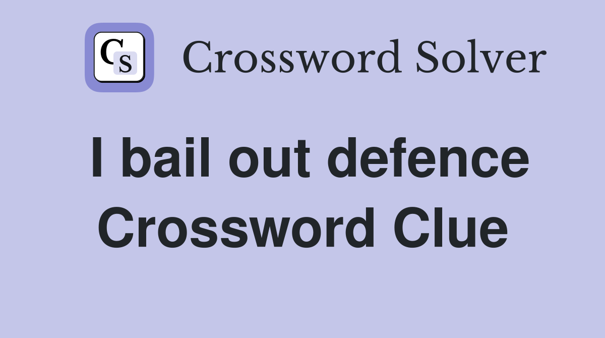 I bail out defence Crossword Clue