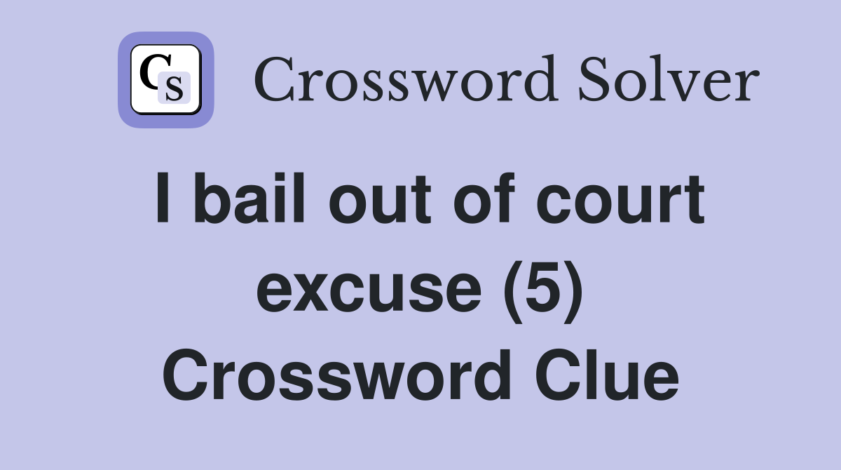 I bail out of court excuse (5) Crossword Clue