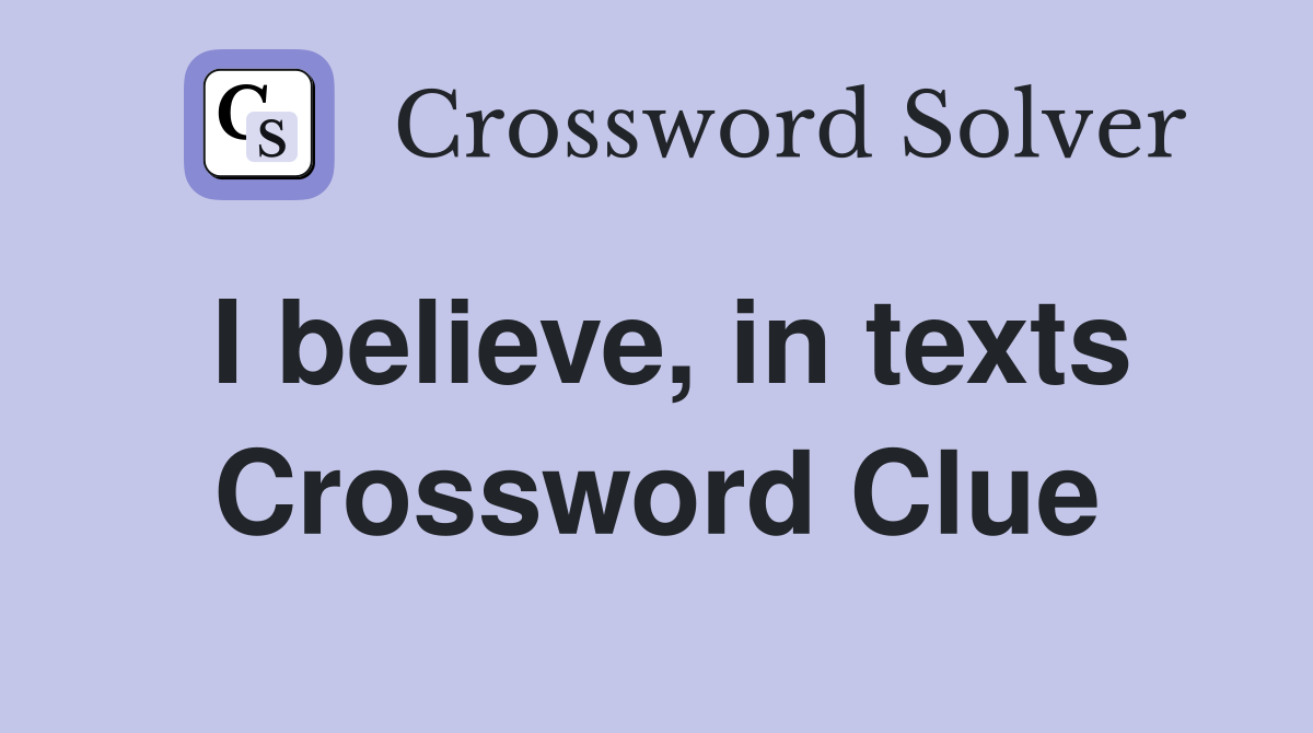 I believe, in texts Crossword Clue