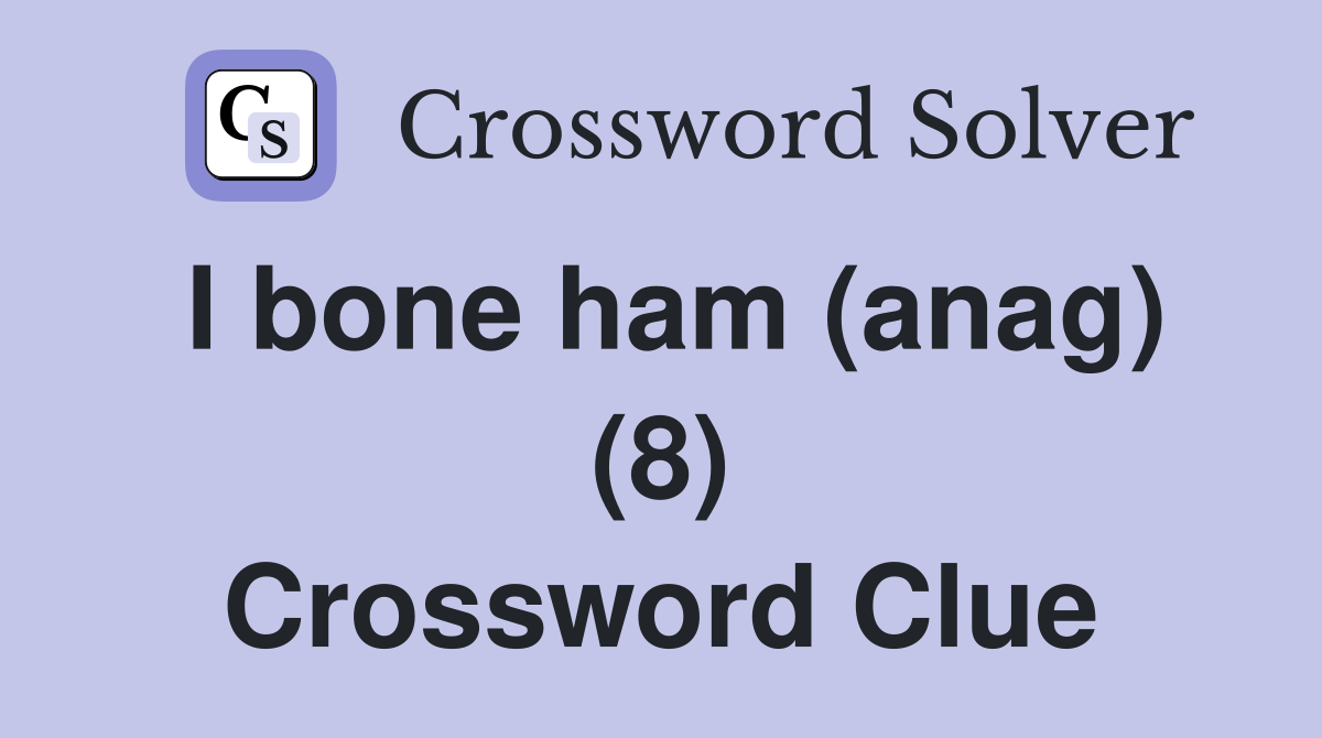 I bone ham (anag) (8) Crossword Clue