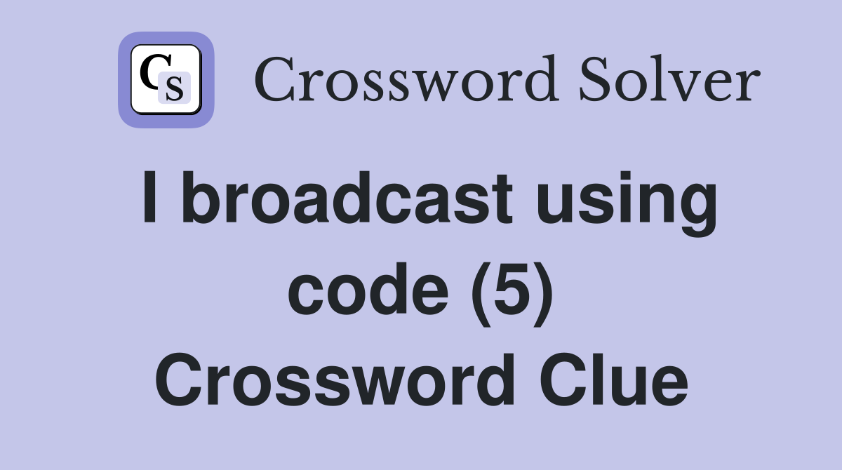 I broadcast using code (5) Crossword Clue