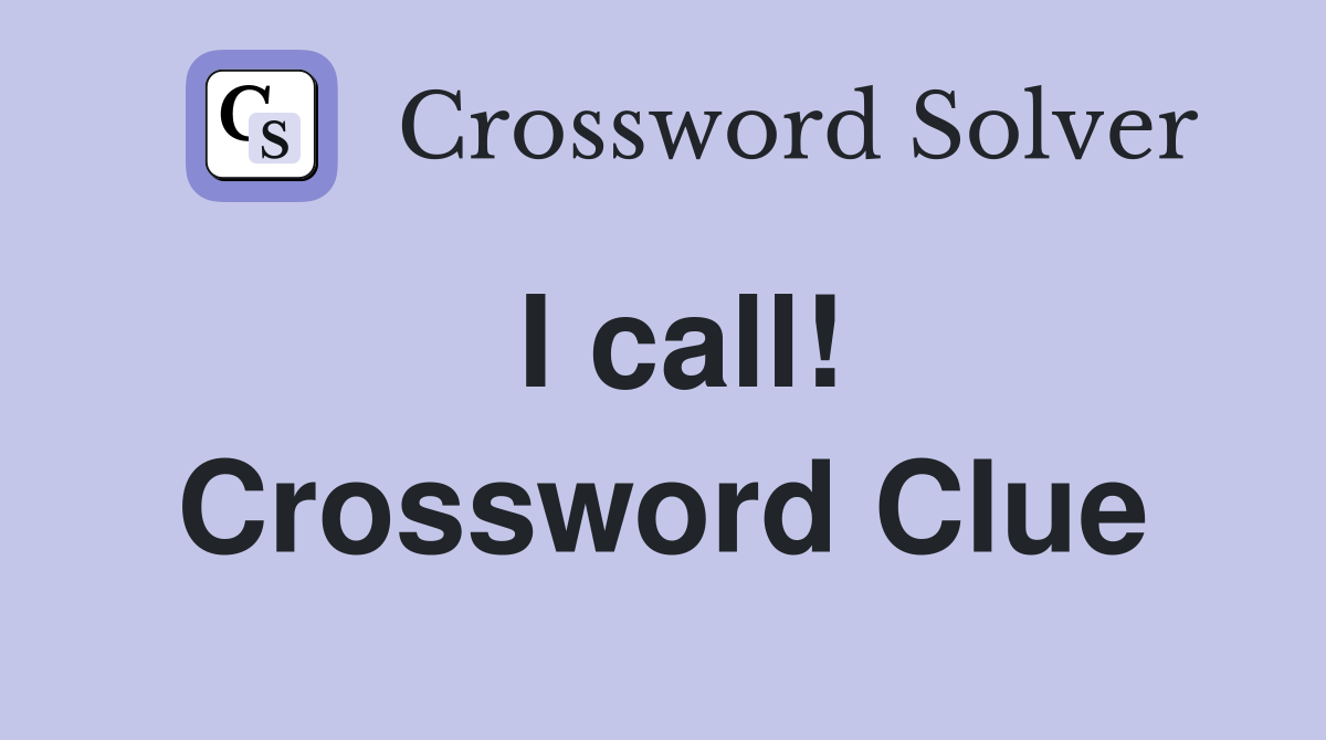 I call! Crossword Clue