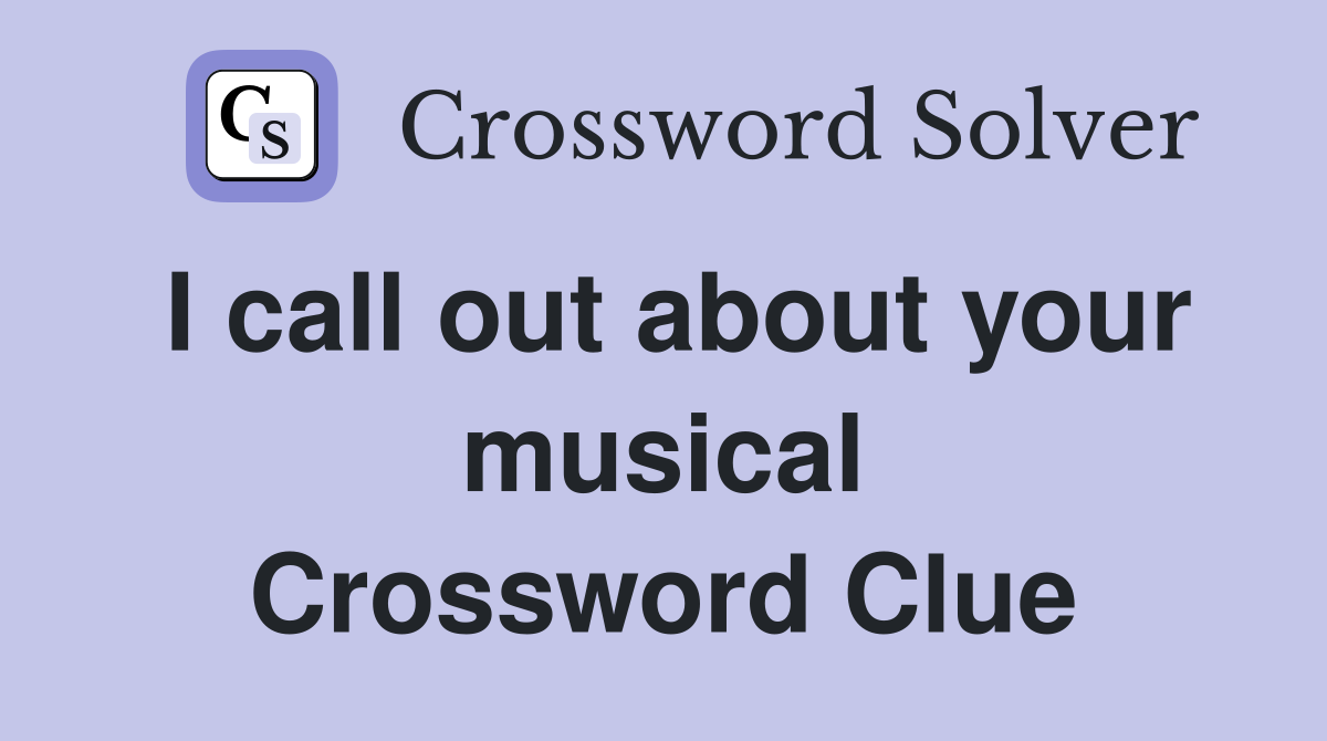 I call out about your musical Crossword Clue