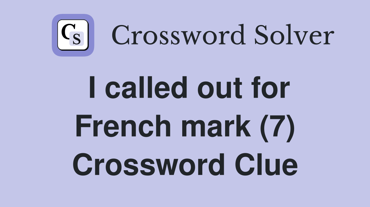 I called out for French mark (7) Crossword Clue