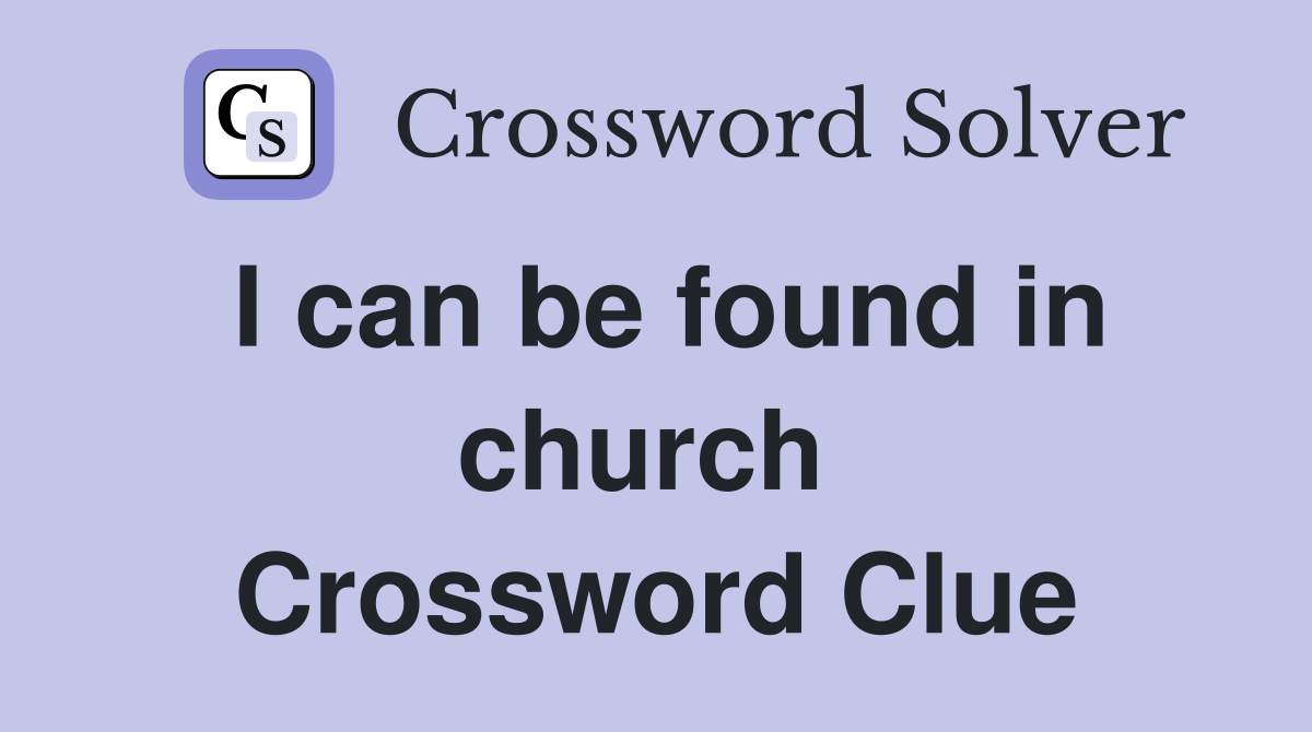 I can be found in church  Crossword Clue
