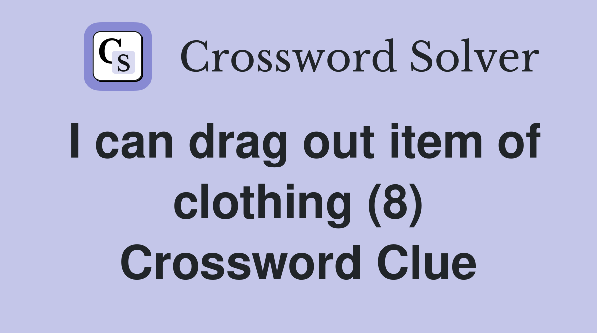 I can drag out item of clothing (8) Crossword Clue